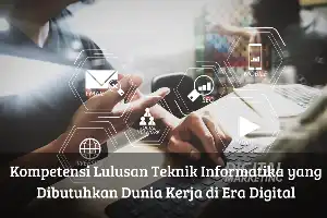 Kunci Sukses Lulusan Teknik Informatika dalam Memenangkan Persaingan Karier Digital